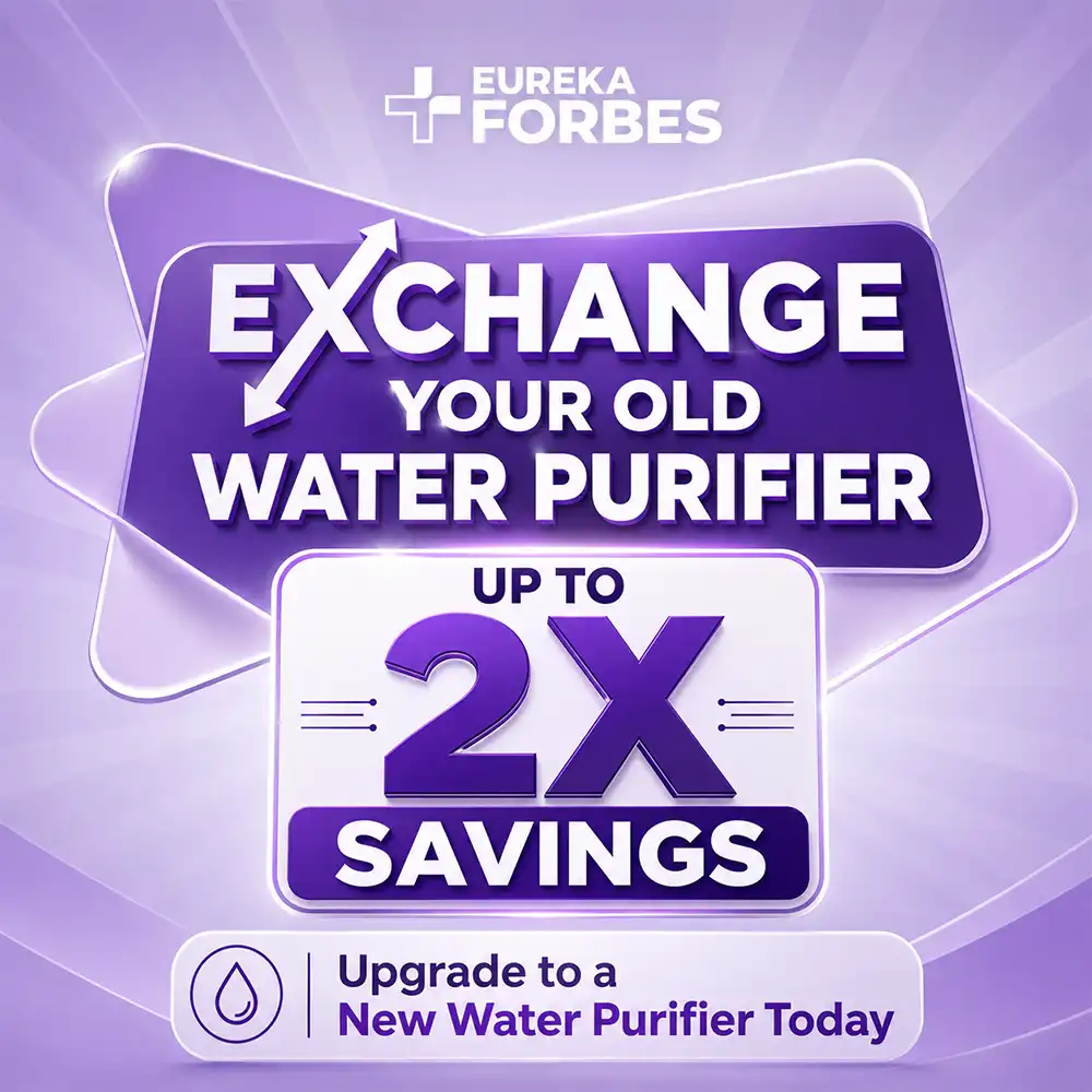 Exchange your old water purifier and get up to 2X savings